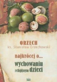 Najkrócej o... wychowaniu religijnym dzieci - ks. Stanisław Orzechowski