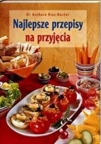 Najlepsze przepisy na przyjęcia - Barbara Rias-Bucher