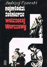 Najmłodsi żołnierze walczącej Warszawy - Andrzej Czarski
