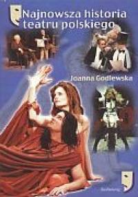 Najnowsza historia teatru polskiego - Joanna Godlewska