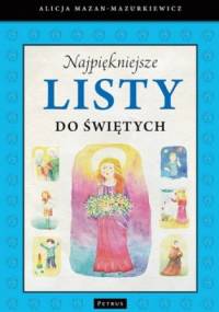 Najpiękniejsze listy do świętych - Alicja Mazan-Mazurkiewicz