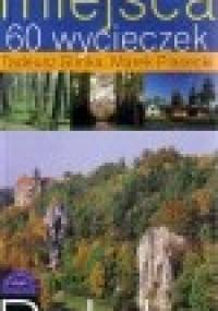 Najpiękniejsze miejsca. 60 wycieczek - Tadeusz Glinka, Marek Piasecki
