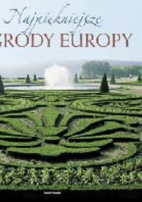 Najpiękniejsze Ogrody Europy - praca zbiorowa