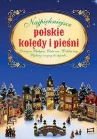 Najpiękniejsze polskie kolędy i pieśni - praca zbiorowa