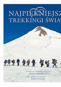 Najpiękniejsze trekkingi świata - Steve Razzetti, John Cleare