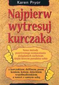 Najpierw wytresuj kurczaka - Karen Pryor