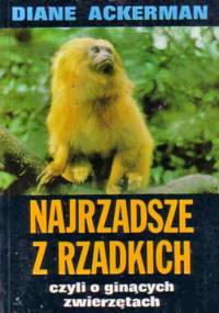 Najrzadsze z rzadkich,  czyli o ginących zwierzętach - Diane Ackerman