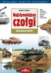 Najsłynniejsze czołgi. Ilustrowana historia - Michael E. Haskew