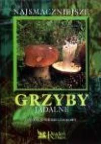 Najsmaczniejsze grzyby jadalne - praca zbiorowa