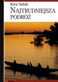 Najtrudniejsza podróż - Kira Salak