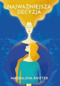 Najważniejsza decyzja - Magdalena Knitter