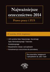 Najważniejsze orzecznictwo 2014. Prawo pracy i ZUS