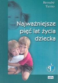 Najważniejsze pięć lat życia dziecka - Bernabe Tierno