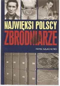 Najwięksi polscy zbrodniarze - Paweł Szlachetko