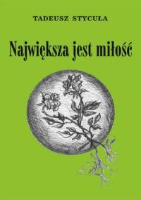 Największa jest miłość - Tadeusz Stycuła