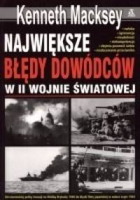 Największe błędy dowódców w II wojnie światowej - Kenneth Macksey