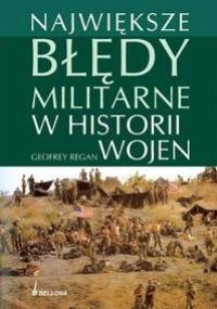 Największe błędy militarne w historii wojen - Geoffrey Regan
