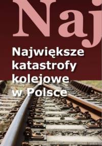 Największe katastrofy kolejowe w Polsce - Jacek Łęski
