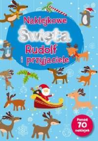 Naklejkowe święta. Rudolf i przyjaciele - praca zbiorowa
