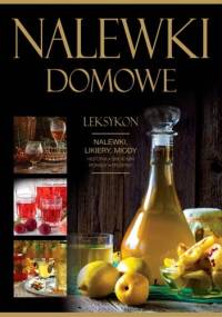 Nalewki domowe. Leksykon - Andrzej Fiedoruk, Marta Szydłowska