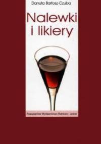 Nalewki i likiery - Danuta Bartosz-Czuba