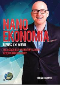 Nanoekonomia Biznes XXI wieku - Michał Konieczny