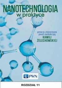 Nanotechnologia w praktyce. Rozdział 11 - Żelechowska Kamila