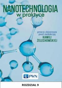 Nanotechnologia w praktyce. Rozdział 9 - Żelechowska Kamila