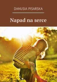 Napad na serce - Danusia Pisarska