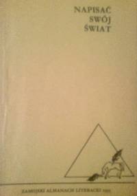 Napisać swój świat. Zamojski almanach literacki 1993