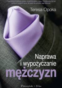 Naprawa i wypożyczanie mężczyzn - Teresa Ewa Opoka