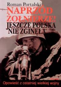 Naprzód żołnierze. Jeszcze Polska nie zginęła. - Roman Portalski