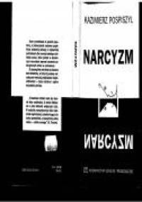 Narcyzm : drogi i bezdroża miłości własnej - Kazimierz Pospiszyl