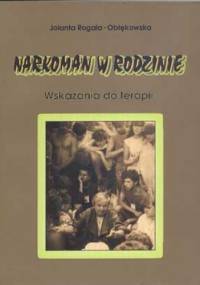 Narkoman w rodzinie. Wskazania do terapii - Jolanta Rogala-Obłękowska