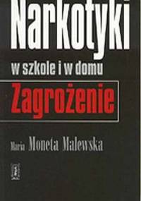 Narkotyki w szkole i w domu. Zagrożenie - Maria Moneta Malewska