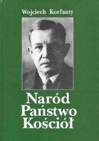 Naród - Państwo - Kościół - Wojciech Korfanty