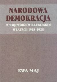Narodowa demokracja w woj. lubelskim w latach 1918-1928 - Ewa Maj