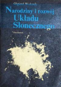 Narodziny i rozwój Układu Słonecznego - Olgierd Wołczek