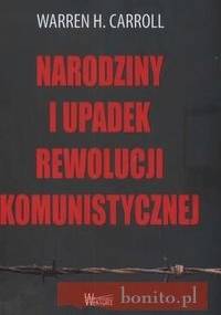 Narodziny i upadek rewolucji komunistycznej - Warren H. Carroll