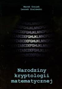 Narodziny kryptologii matematycznej - Marek Grajek, Leszek Gralewski