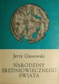 Narodziny Średniowiecznego Świata - Jerzy Gąssowski
