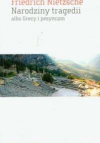 Narodziny tragedii albo Grecy i pesymizm - Fryderyk Nietzsche