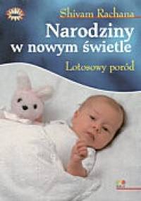 Narodziny w nowym świetle. Lotosowy poród - Shivam Rachana