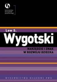 Narzędzie i znak w rozwoju dziecka - Lew Wygotski
