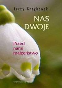Nas dwoje. Przed nami małżeństwo - Jerzy Grzybowski
