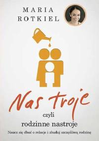 Nas troje, czyli rodzinne nastroje - Maria Rotkiel