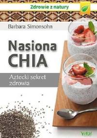 Nasiona Chia. Aztecki sekret zdrowia - Barbara Simonsohn
