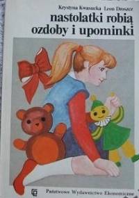 Nastolatki robią ozdoby i upominki - Krystyna Kwasucka, Leon Droszcz