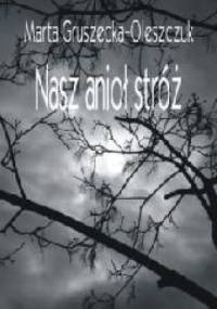 Nasz anioł stróż - Marta Gruszecka-Oleszczuk