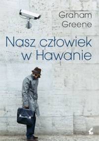 Nasz człowiek w Hawanie - Graham Greene